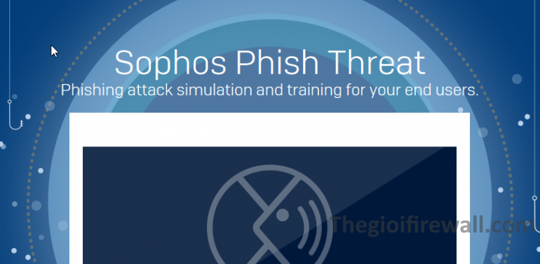 Read more about the article Hướng dẫn tạo campaign Phish Threat với Sophos Central